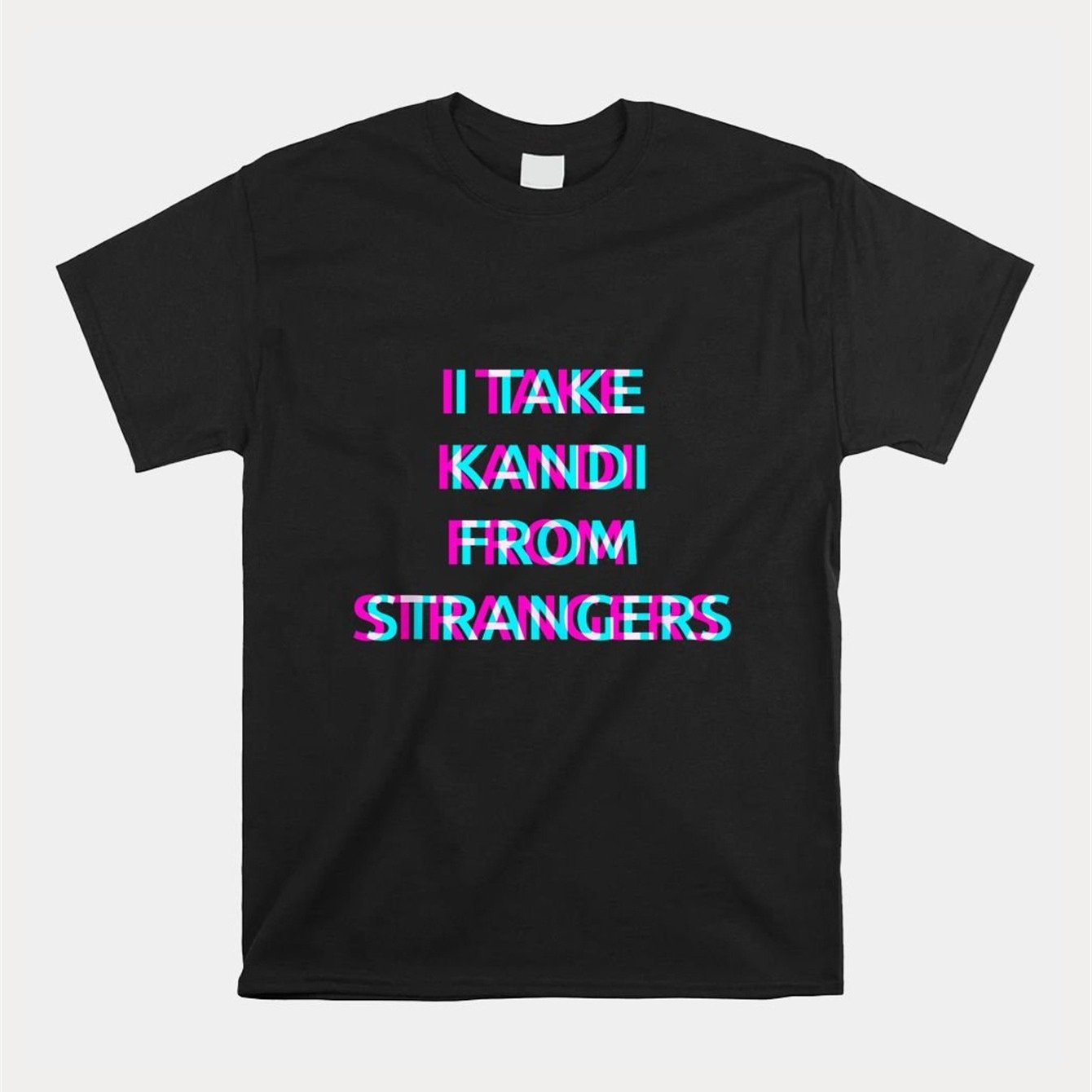 I Take Kandi From Strangers T-shirt