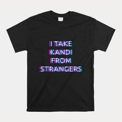 I Take Kandi From Strangers T-shirt